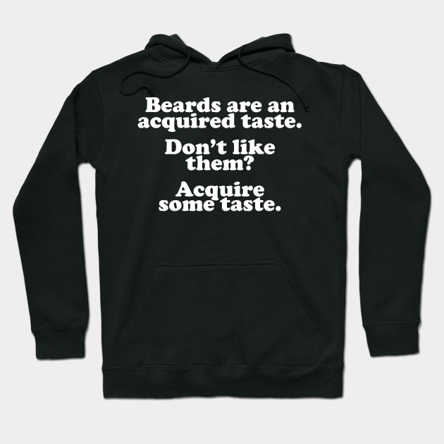 Beards Are An Acquired Taste Hoodie by thingsandthings